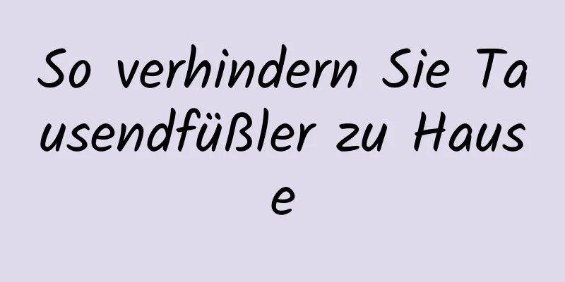 So verhindern Sie Tausendfüßler zu Hause