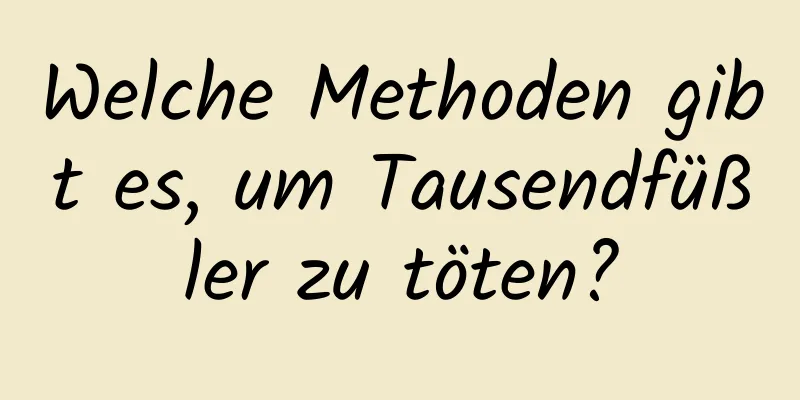 Welche Methoden gibt es, um Tausendfüßler zu töten?