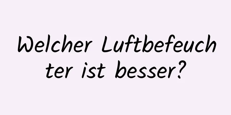 Welcher Luftbefeuchter ist besser?