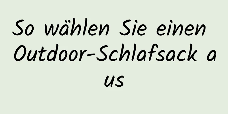 So wählen Sie einen Outdoor-Schlafsack aus