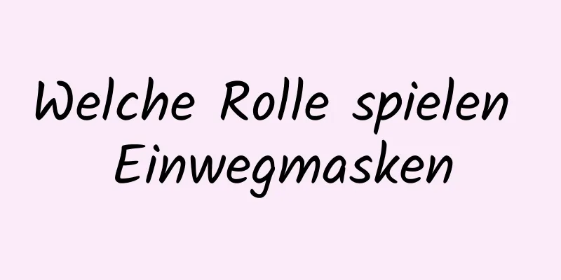 Welche Rolle spielen Einwegmasken