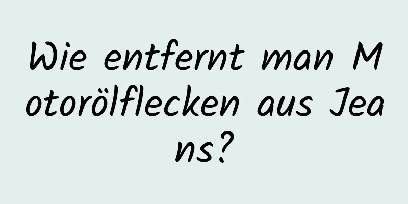 Wie entfernt man Motorölflecken aus Jeans?