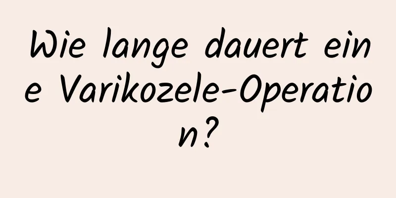 Wie lange dauert eine Varikozele-Operation?