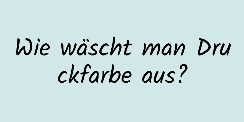 Wie wäscht man Druckfarbe aus?