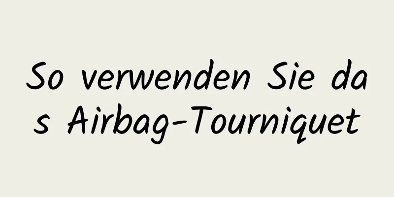 So verwenden Sie das Airbag-Tourniquet