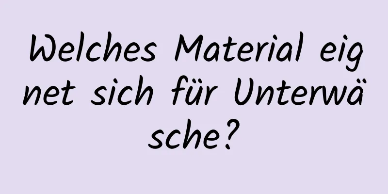Welches Material eignet sich für Unterwäsche?