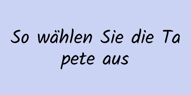 So wählen Sie die Tapete aus