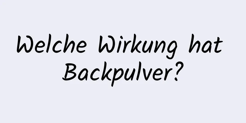 Welche Wirkung hat Backpulver?