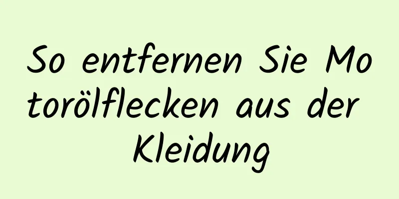 So entfernen Sie Motorölflecken aus der Kleidung
