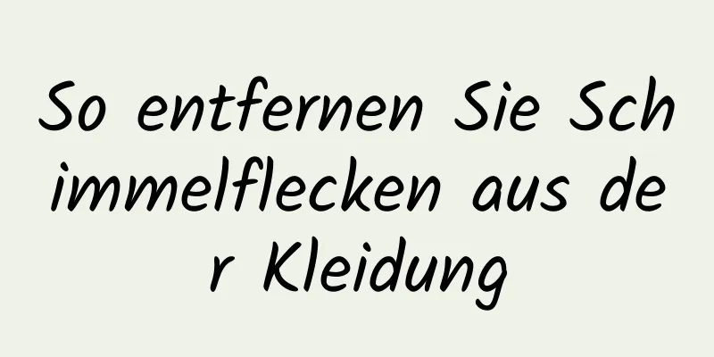 So entfernen Sie Schimmelflecken aus der Kleidung