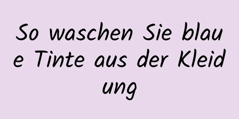 So waschen Sie blaue Tinte aus der Kleidung