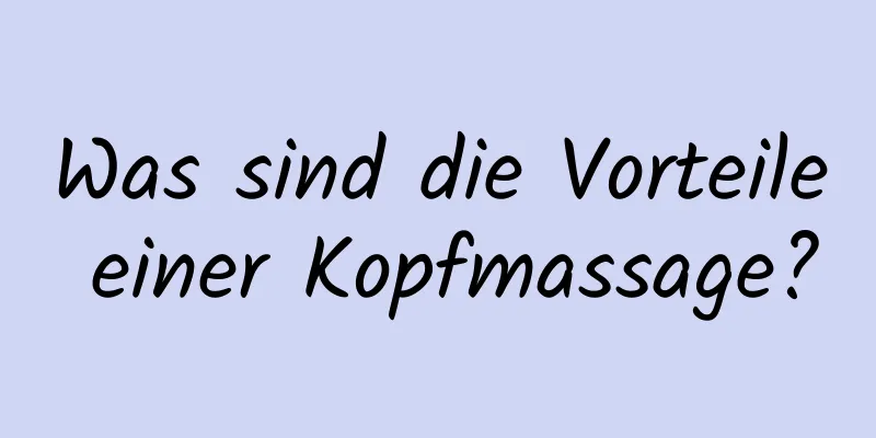 Was sind die Vorteile einer Kopfmassage?