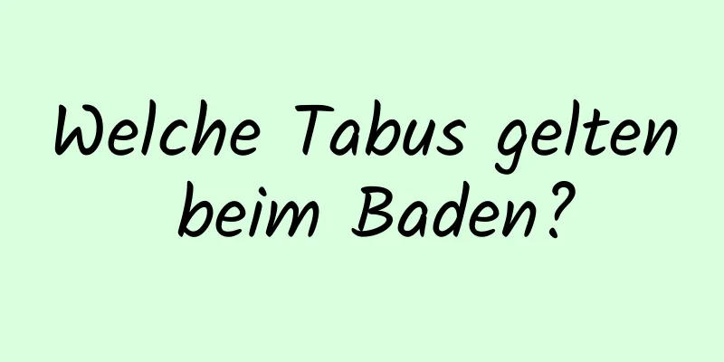 Welche Tabus gelten beim Baden?