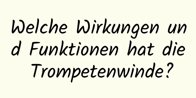 Welche Wirkungen und Funktionen hat die Trompetenwinde?
