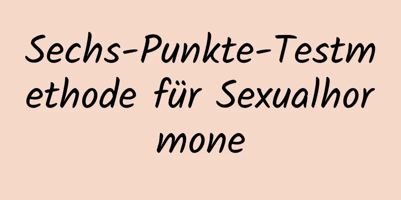 Sechs-Punkte-Testmethode für Sexualhormone