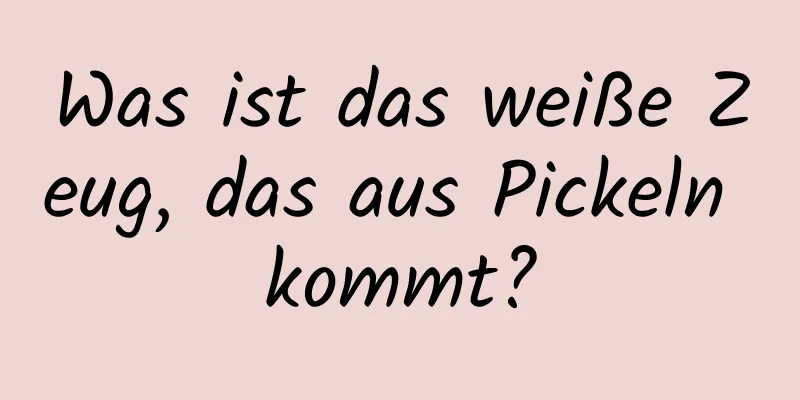 Was ist das weiße Zeug, das aus Pickeln kommt?