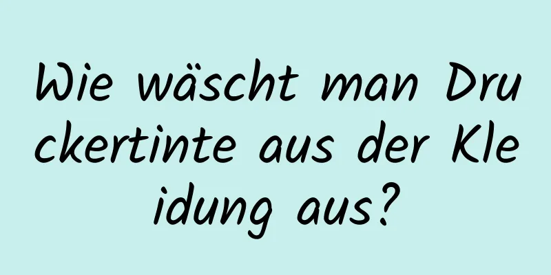 Wie wäscht man Druckertinte aus der Kleidung aus?
