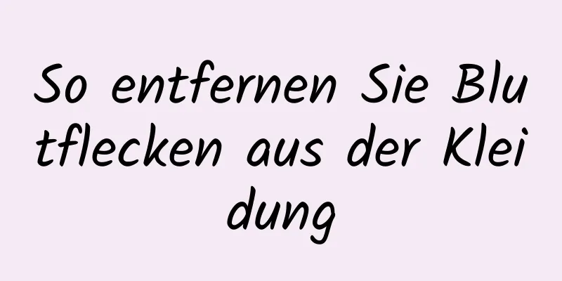 So entfernen Sie Blutflecken aus der Kleidung