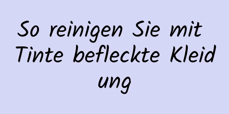 So reinigen Sie mit Tinte befleckte Kleidung
