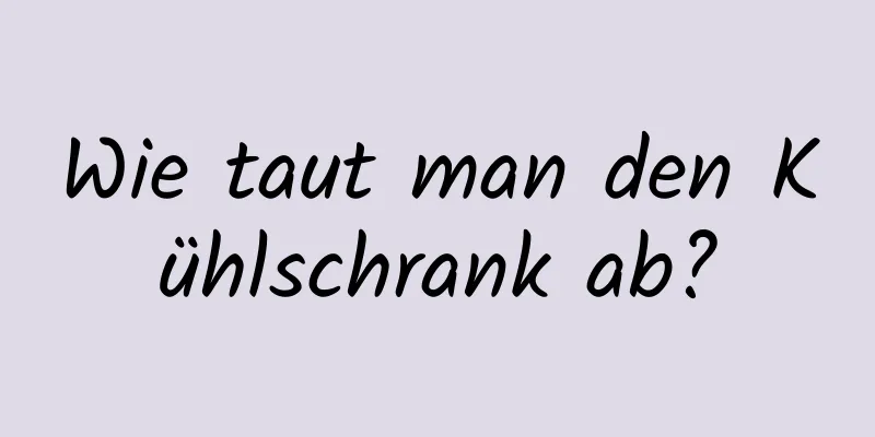 Wie taut man den Kühlschrank ab?