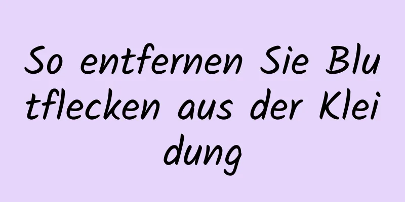 So entfernen Sie Blutflecken aus der Kleidung