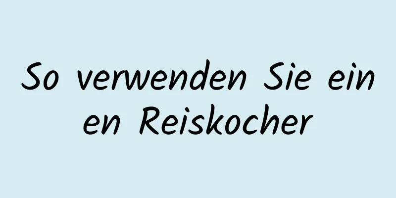 So verwenden Sie einen Reiskocher