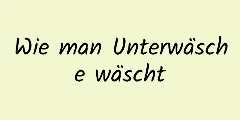 Wie man Unterwäsche wäscht