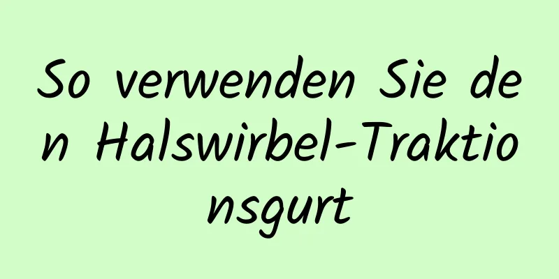 So verwenden Sie den Halswirbel-Traktionsgurt