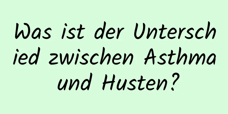 Was ist der Unterschied zwischen Asthma und Husten?