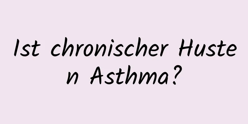 Ist chronischer Husten Asthma?