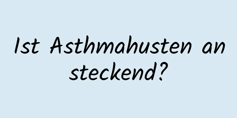 Ist Asthmahusten ansteckend?
