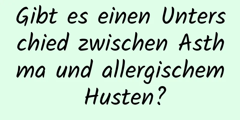 Gibt es einen Unterschied zwischen Asthma und allergischem Husten?