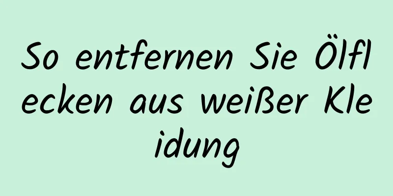 So entfernen Sie Ölflecken aus weißer Kleidung