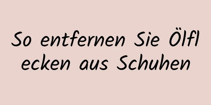So entfernen Sie Ölflecken aus Schuhen