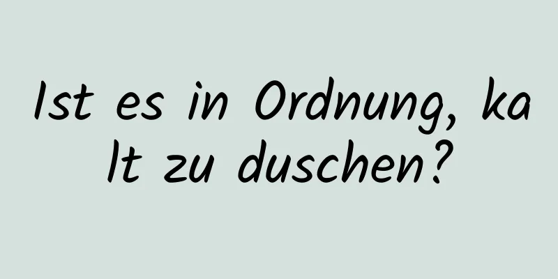 Ist es in Ordnung, kalt zu duschen?