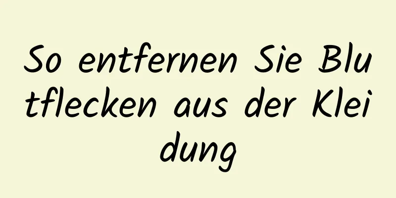 So entfernen Sie Blutflecken aus der Kleidung