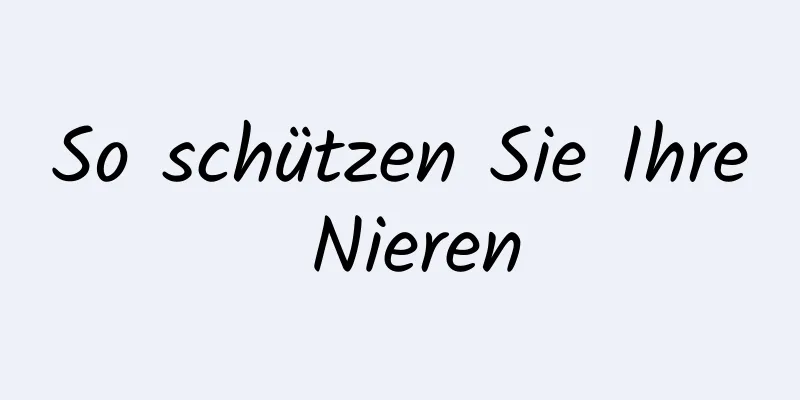 So schützen Sie Ihre Nieren