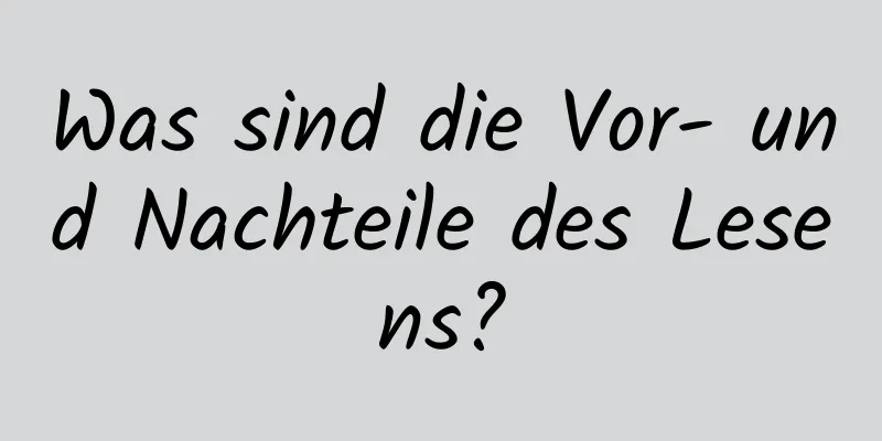 Was sind die Vor- und Nachteile des Lesens?