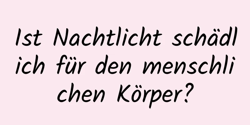 Ist Nachtlicht schädlich für den menschlichen Körper?