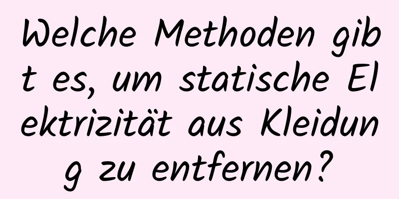 Welche Methoden gibt es, um statische Elektrizität aus Kleidung zu entfernen?