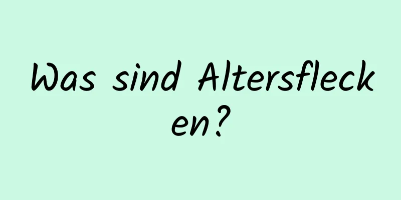 Was sind Altersflecken?