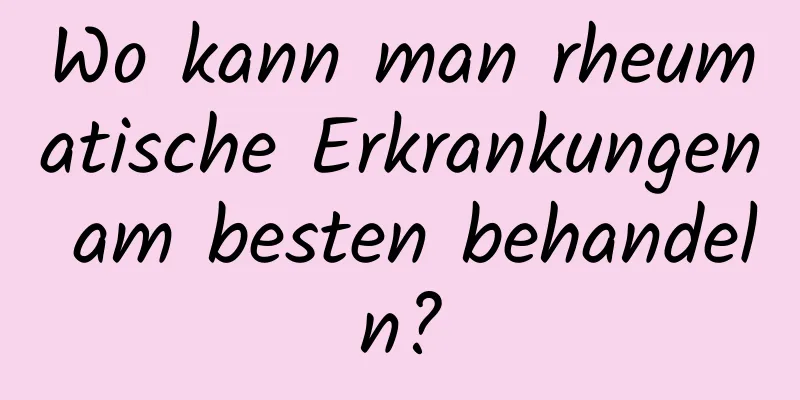 Wo kann man rheumatische Erkrankungen am besten behandeln?