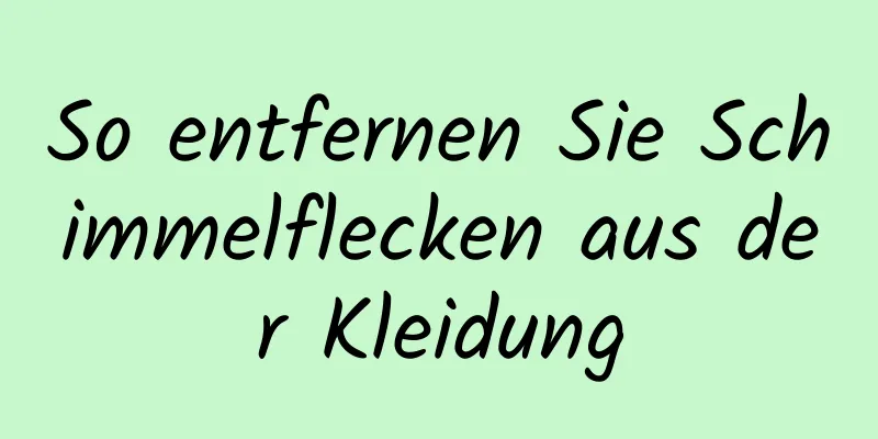 So entfernen Sie Schimmelflecken aus der Kleidung