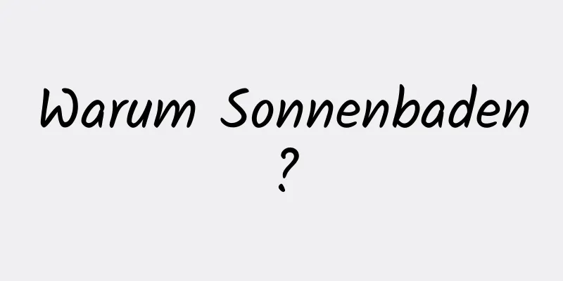 Warum Sonnenbaden?