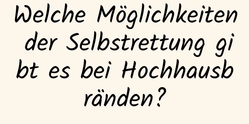 Welche Möglichkeiten der Selbstrettung gibt es bei Hochhausbränden?