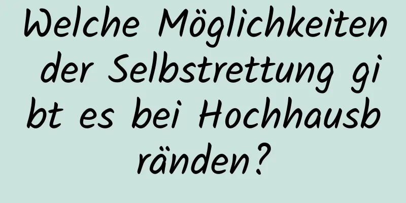 Welche Möglichkeiten der Selbstrettung gibt es bei Hochhausbränden?