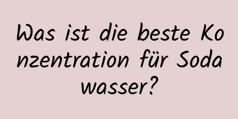 Was ist die beste Konzentration für Sodawasser?