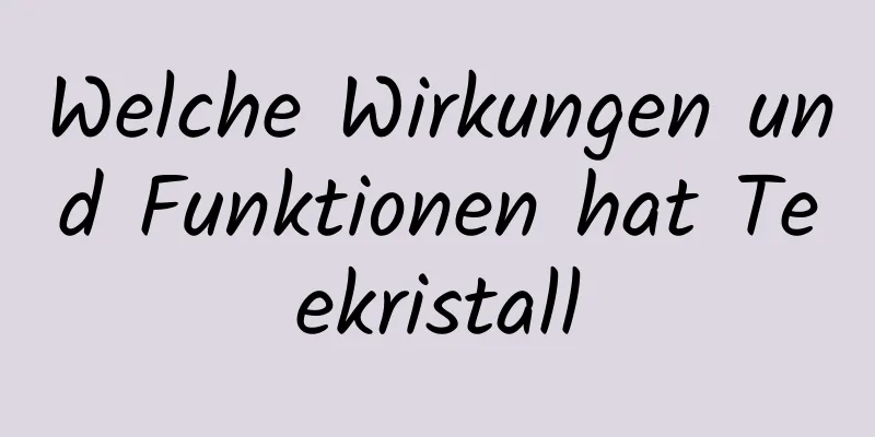 Welche Wirkungen und Funktionen hat Teekristall