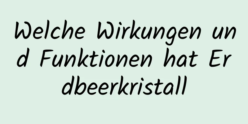 Welche Wirkungen und Funktionen hat Erdbeerkristall