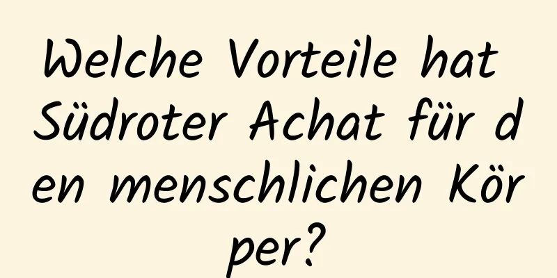 Welche Vorteile hat Südroter Achat für den menschlichen Körper?